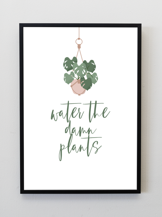 Water the Damn Plants A4 print Wall Art